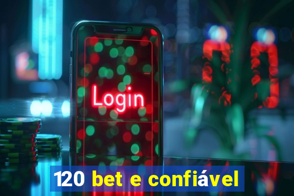 120 bet e confiável