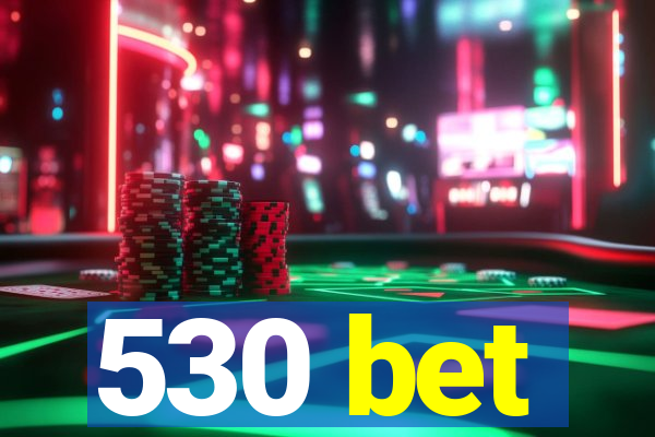 530 bet