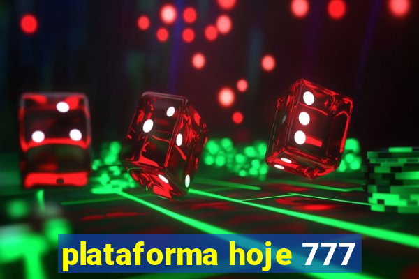 plataforma hoje 777