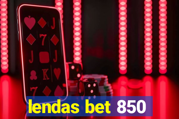 lendas bet 850