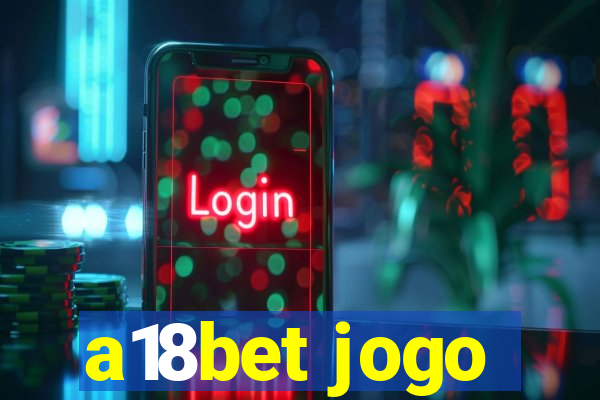 a18bet jogo