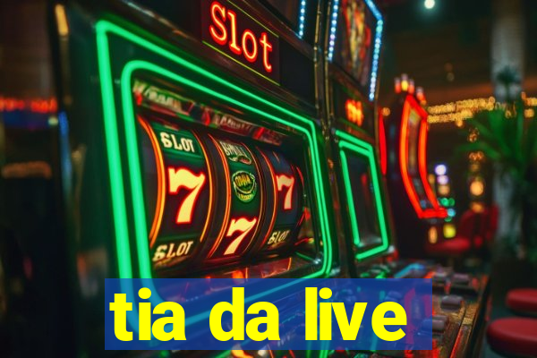 tia da live