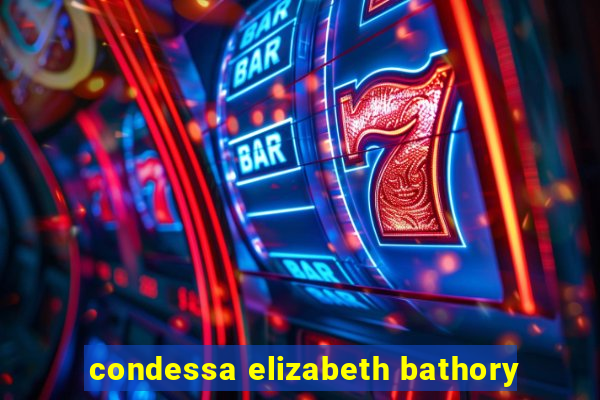 condessa elizabeth bathory