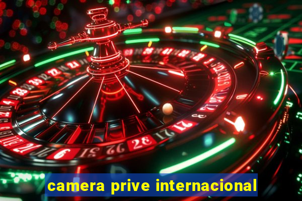 camera prive internacional