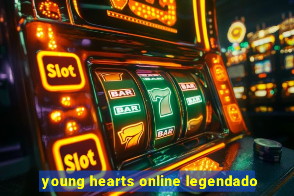 young hearts online legendado