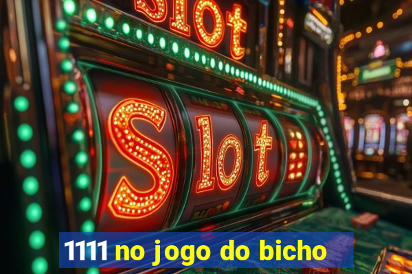 1111 no jogo do bicho