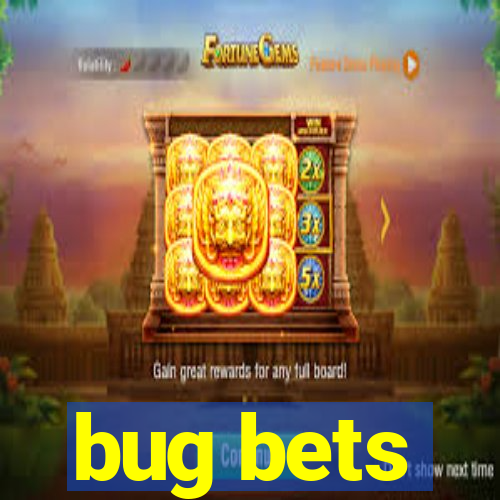 bug bets