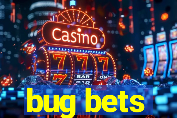 bug bets