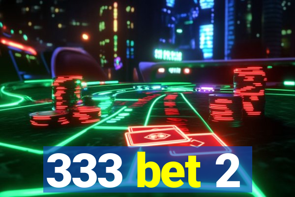 333 bet 2