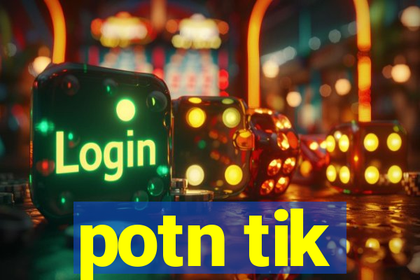 potn tik