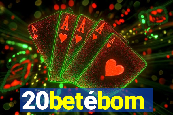 20betébom