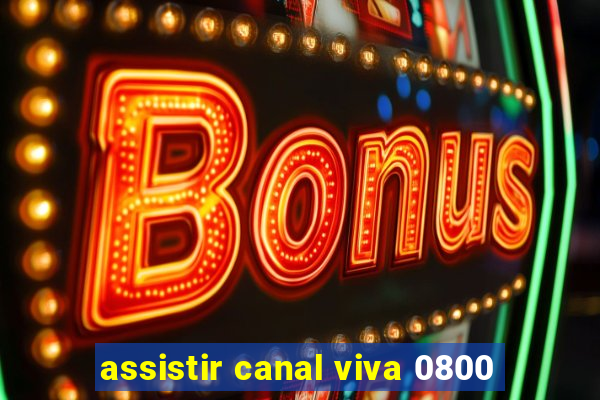 assistir canal viva 0800