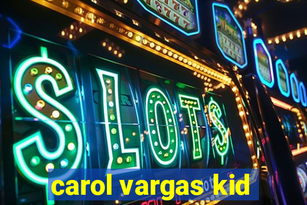 carol vargas kid