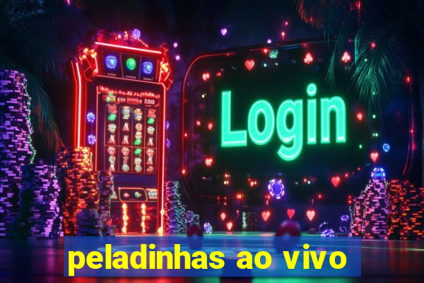 peladinhas ao vivo