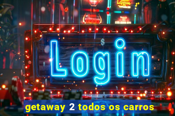 getaway 2 todos os carros