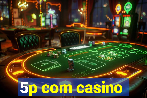 5p com casino