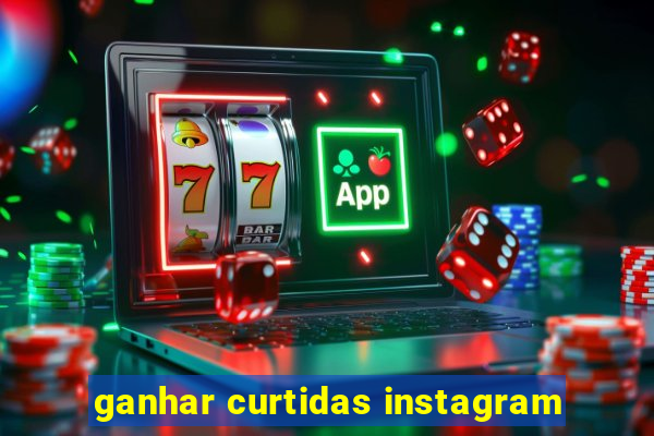 ganhar curtidas instagram