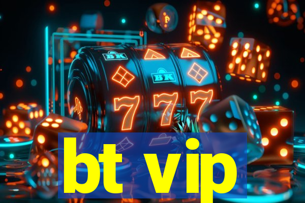 bt vip