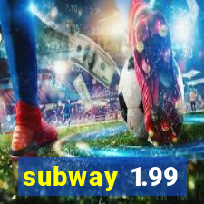 subway 1.99