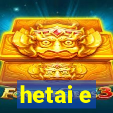 hetai e