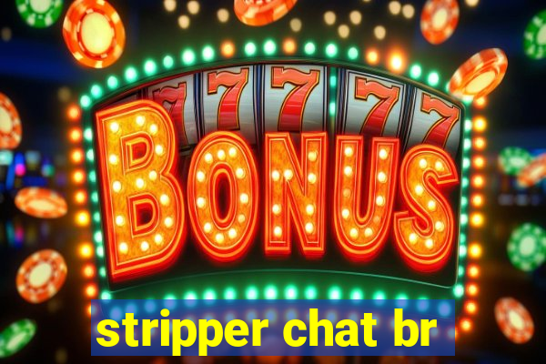 stripper chat br