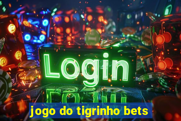 jogo do tigrinho bets