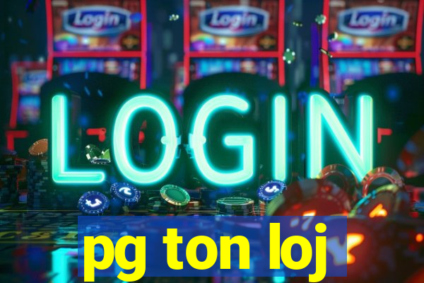 pg ton loj