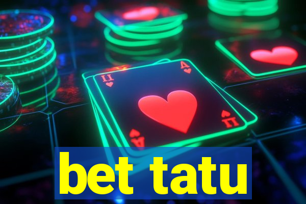 bet tatu