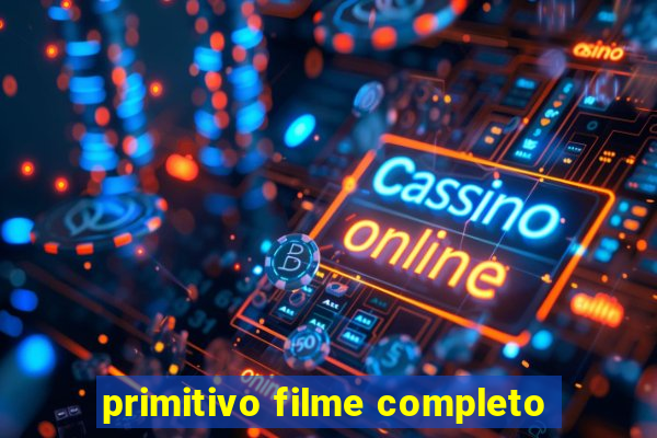 primitivo filme completo