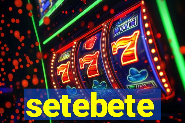 setebete