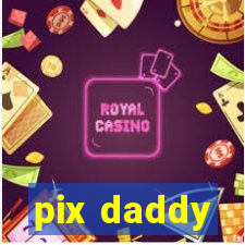 pix daddy