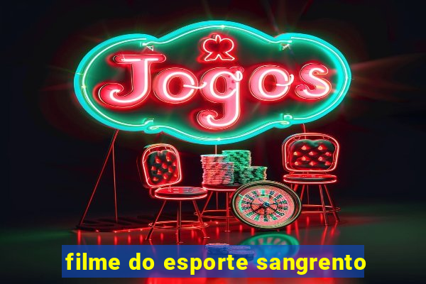 filme do esporte sangrento