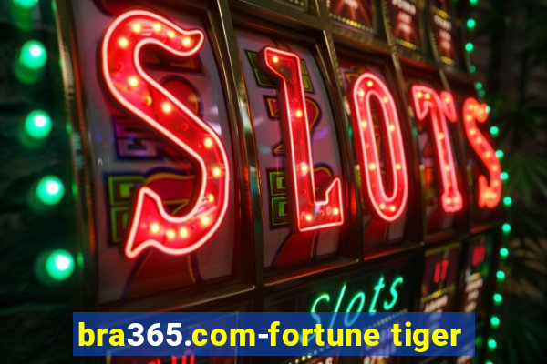 bra365.com-fortune tiger