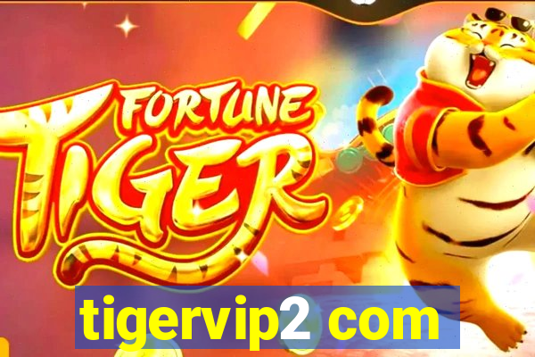 tigervip2 com