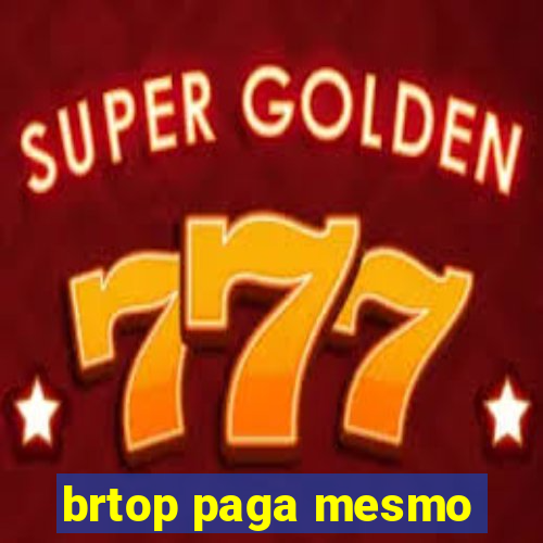 brtop paga mesmo