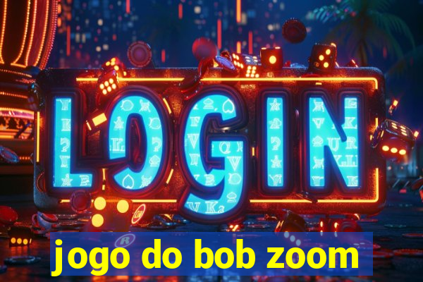 jogo do bob zoom