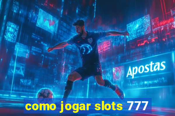 como jogar slots 777