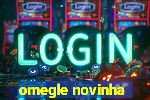 omegle novinha