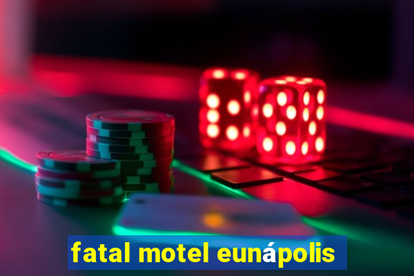 fatal motel eunápolis