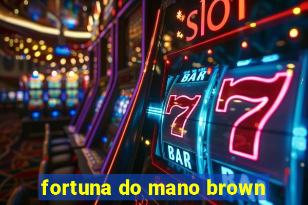 fortuna do mano brown