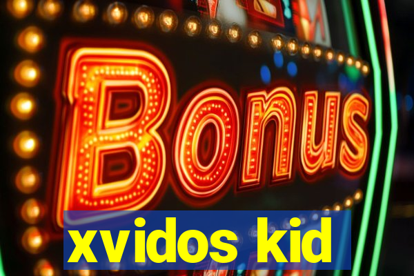 xvidos kid