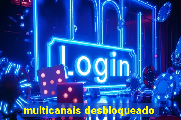 multicanais desbloqueado