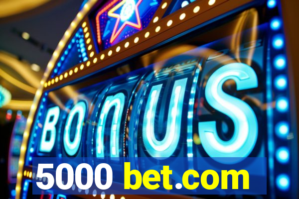 5000 bet.com