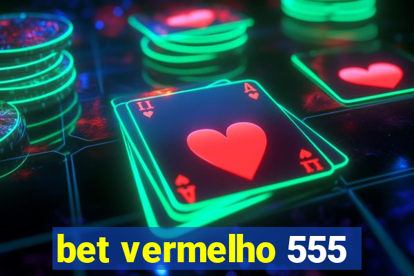 bet vermelho 555