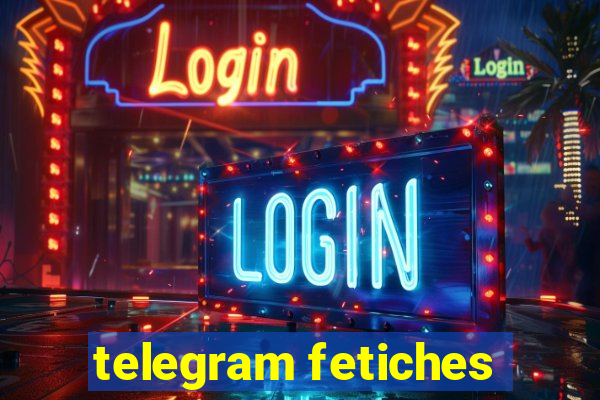 telegram fetiches