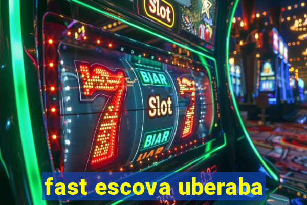 fast escova uberaba