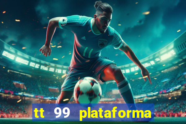 tt 99 plataforma de jogos