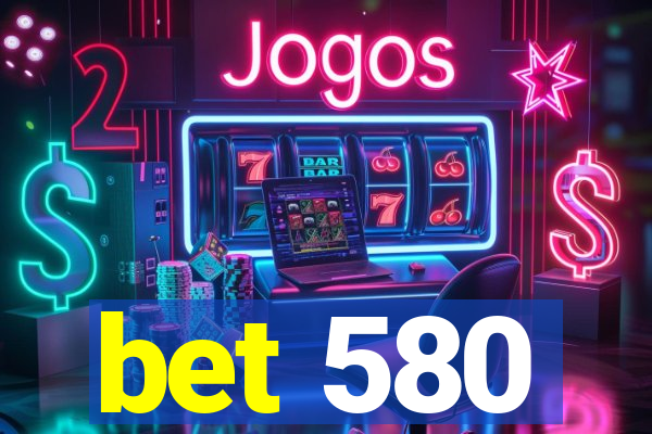 bet 580