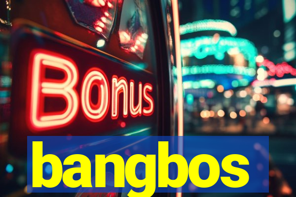 bangbos