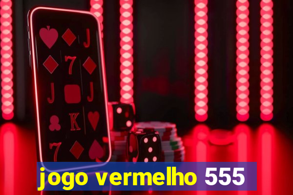 jogo vermelho 555